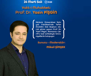 Vakt-i Muhabbet: Prof. Dr. Yasin PİŞGİN